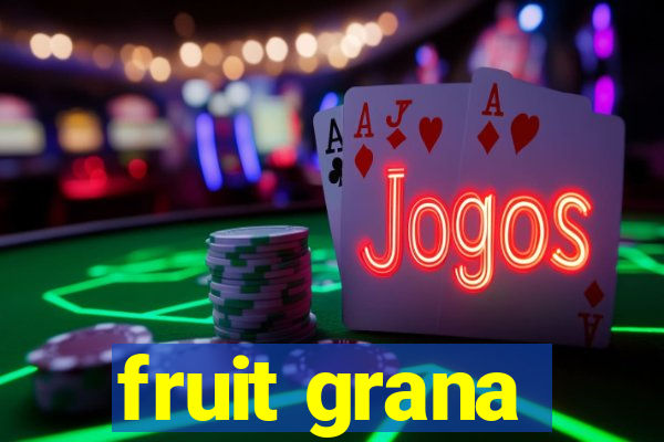 fruit grana