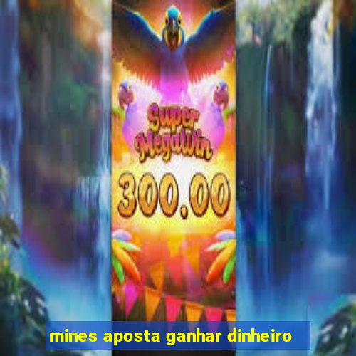 mines aposta ganhar dinheiro