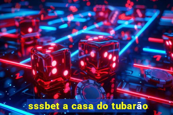 sssbet a casa do tubarão