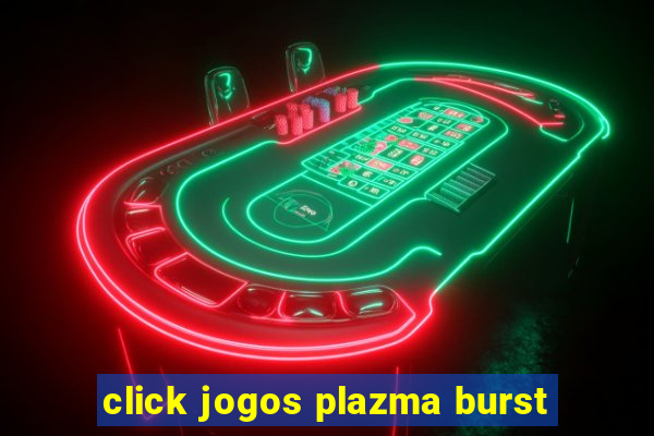 click jogos plazma burst