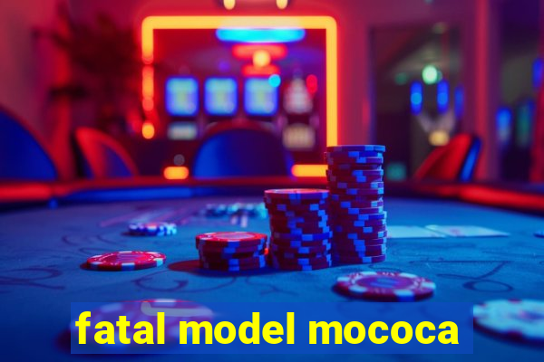 fatal model mococa