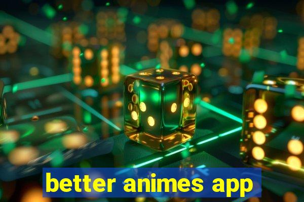 better animes app