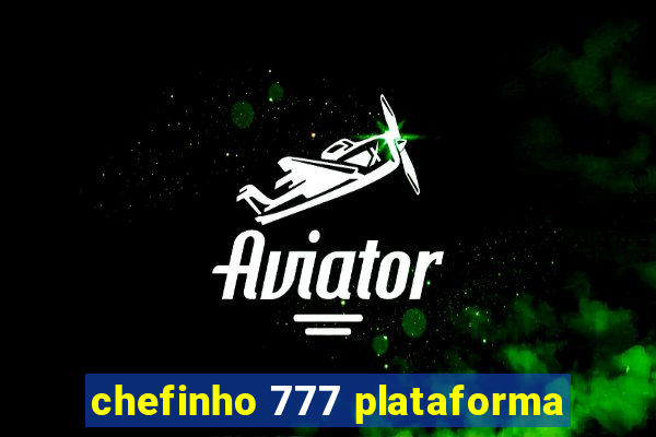 chefinho 777 plataforma