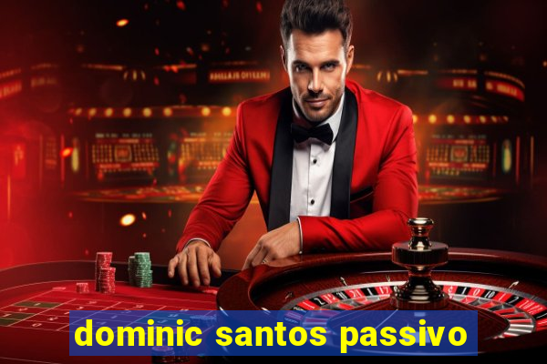 dominic santos passivo