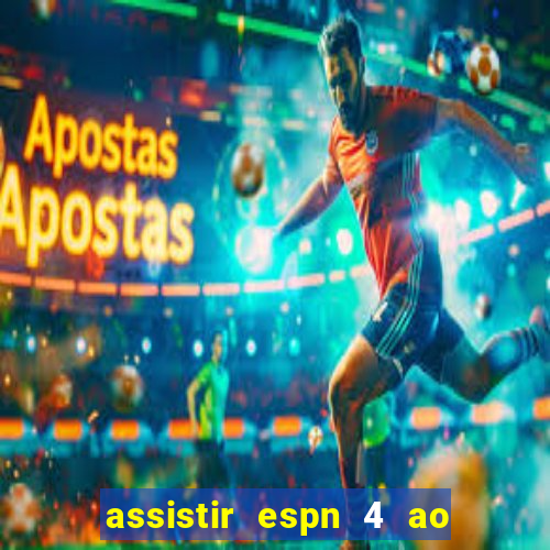 assistir espn 4 ao vivo grátis