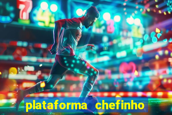 plataforma chefinho 777 bet