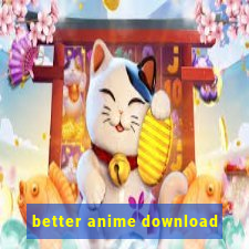 better anime download