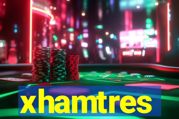 xhamtres