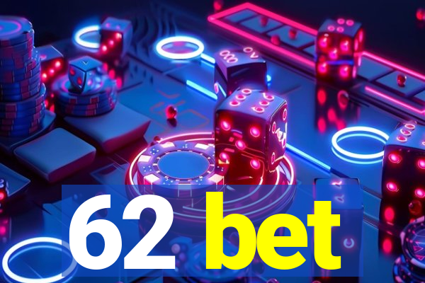 62 bet