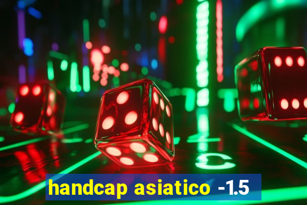 handcap asiatico -1.5