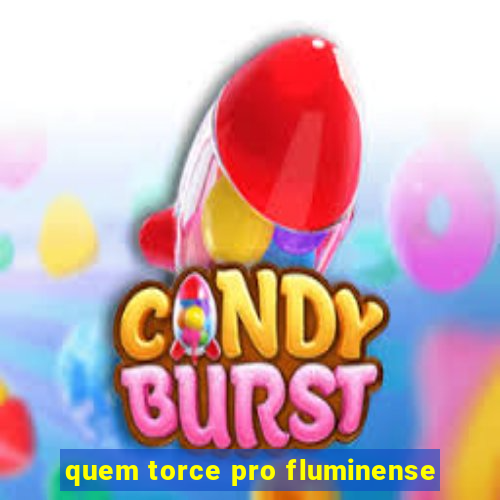 quem torce pro fluminense