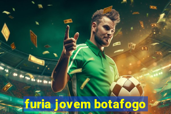 furia jovem botafogo