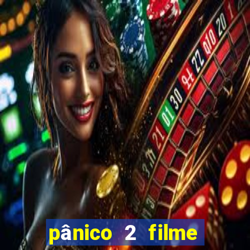 pânico 2 filme completo dublado mega filmes