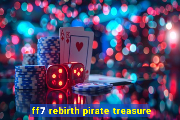 ff7 rebirth pirate treasure