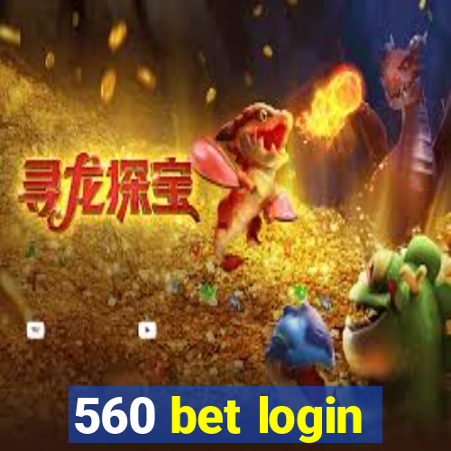 560 bet login