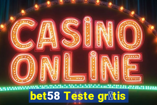 bet58 Teste gr谩tis