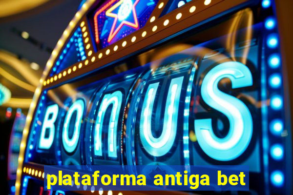 plataforma antiga bet