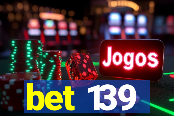 bet 139