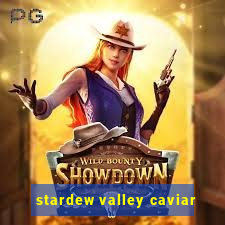 stardew valley caviar