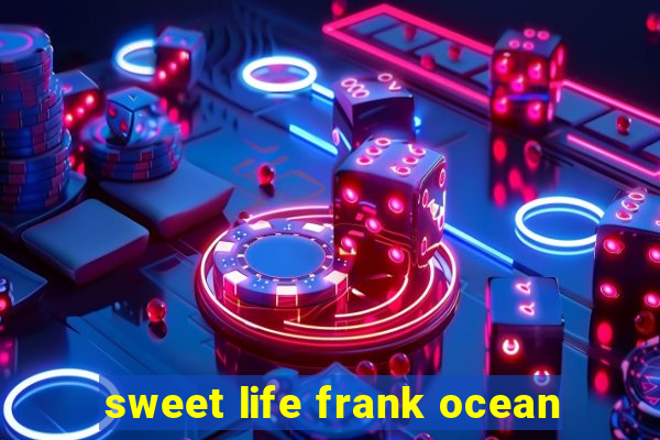 sweet life frank ocean