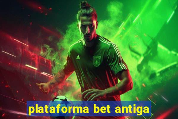 plataforma bet antiga