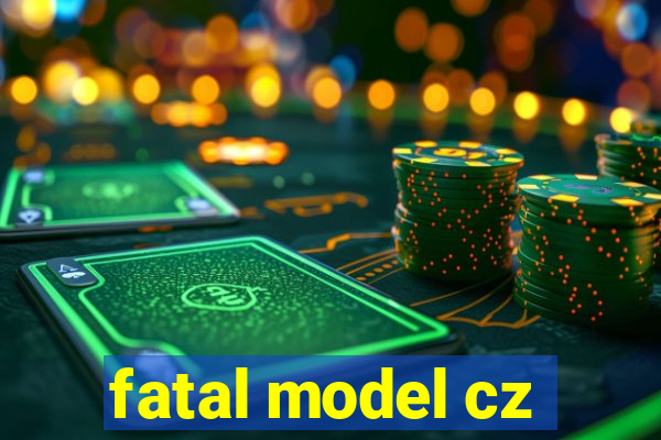 fatal model cz