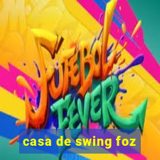 casa de swing foz