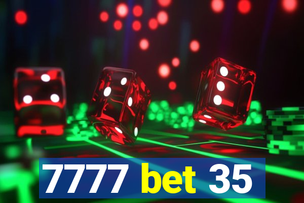 7777 bet 35