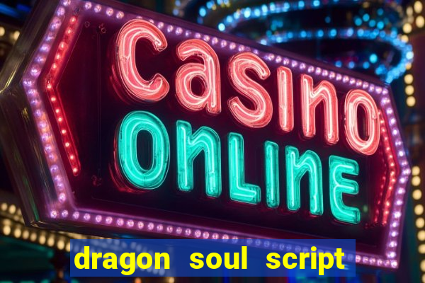 dragon soul script no key