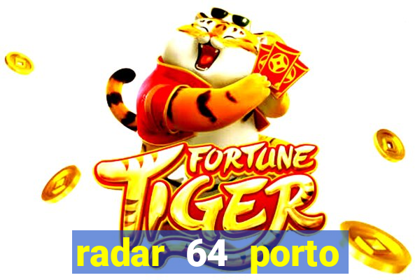 radar 64 porto seguro hoje