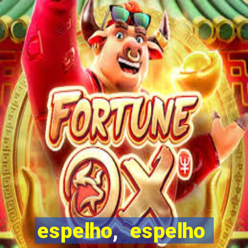 espelho, espelho meu topflix