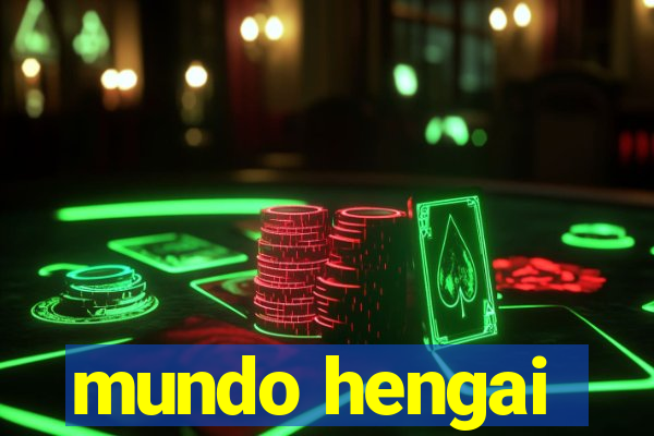 mundo hengai