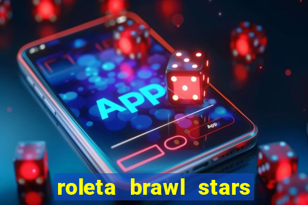 roleta brawl stars 2024 85 brawlers