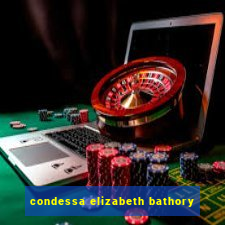 condessa elizabeth bathory