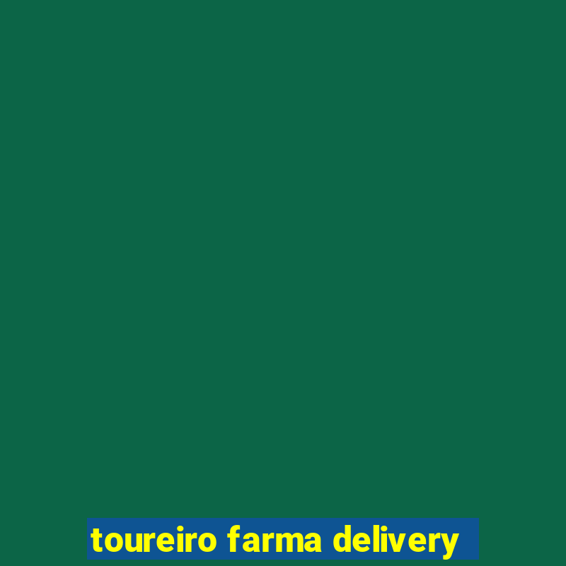 toureiro farma delivery