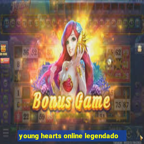 young hearts online legendado