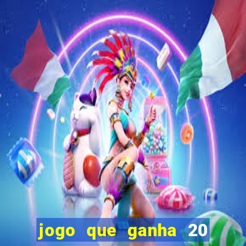 jogo que ganha 20 reais no cadastro