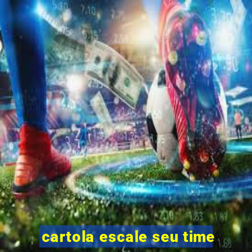 cartola escale seu time