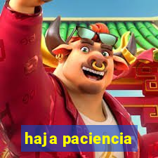 haja paciencia