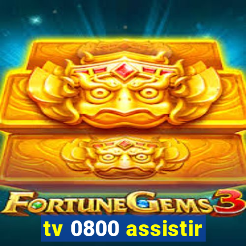 tv 0800 assistir