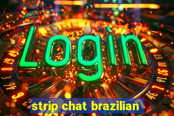 strip chat brazilian