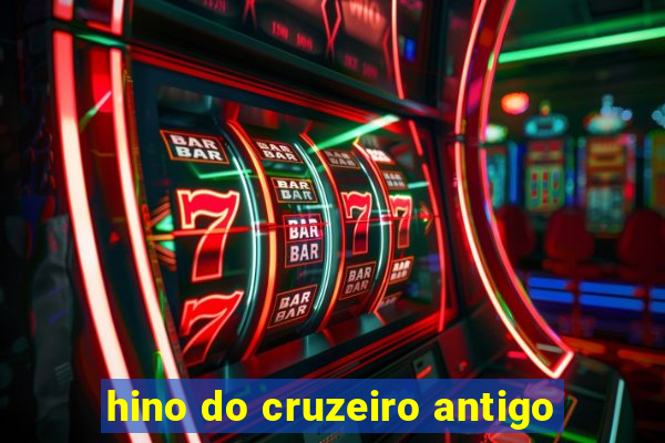 hino do cruzeiro antigo