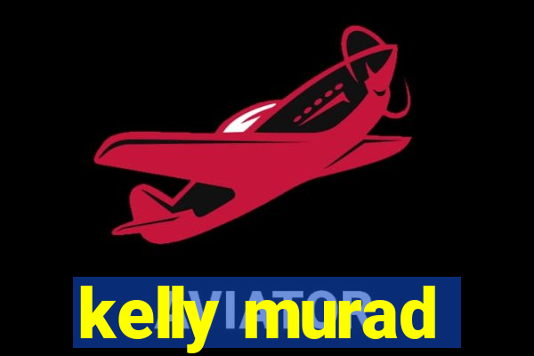 kelly murad