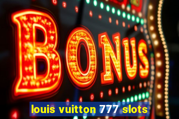 louis vuitton 777 slots