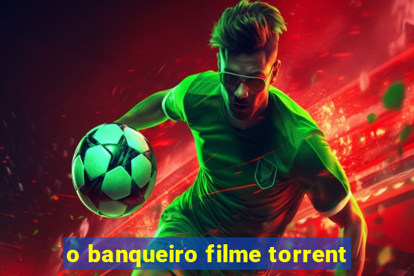 o banqueiro filme torrent