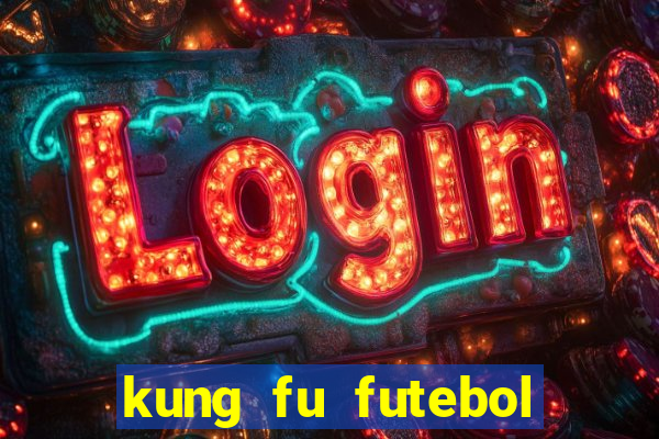 kung fu futebol clube online dublado