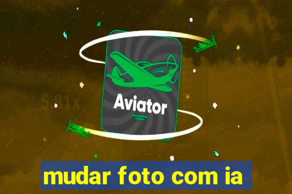 mudar foto com ia