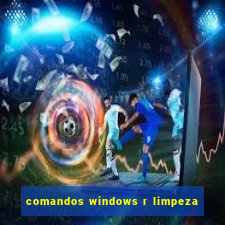 comandos windows r limpeza