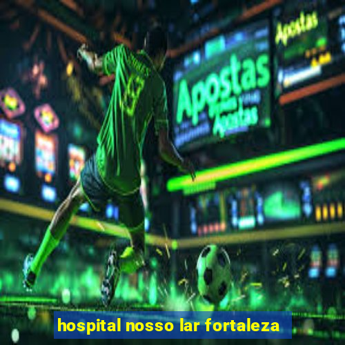 hospital nosso lar fortaleza