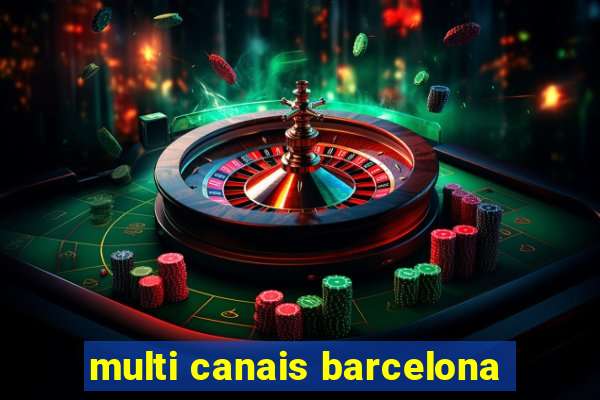 multi canais barcelona